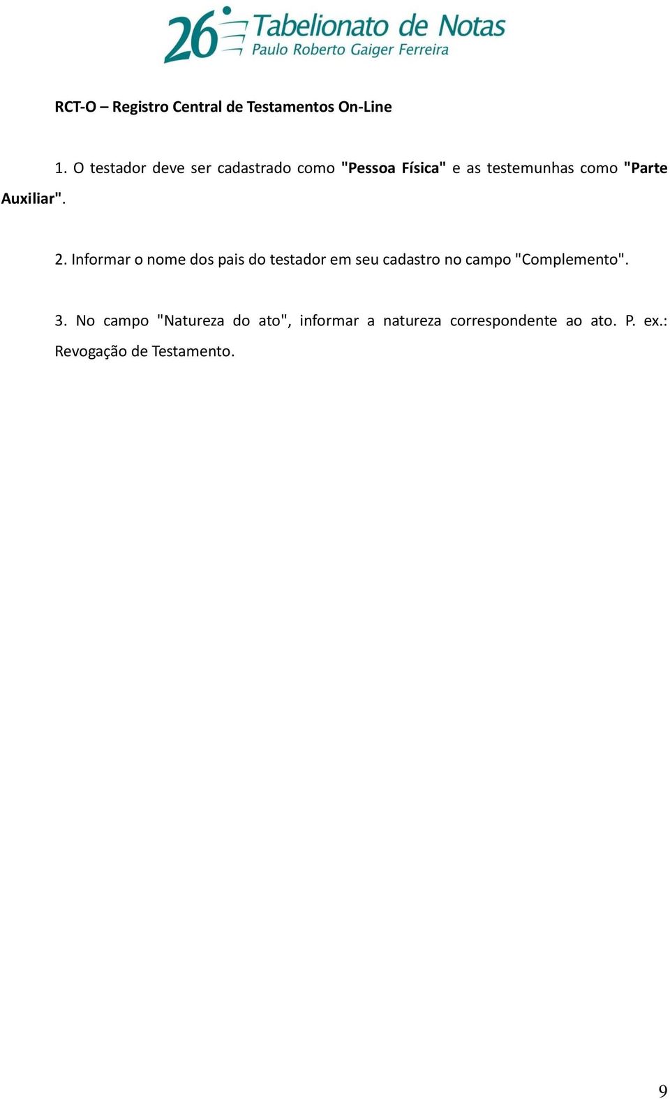 Informar o nome dos pais do testador em seu cadastro no campo "Complemento". 3.