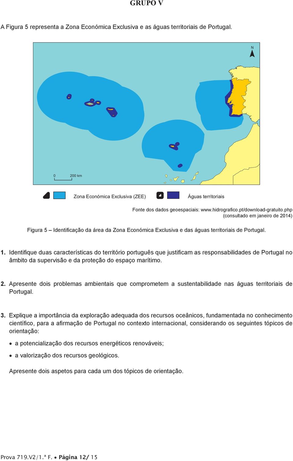 Identifique duas características do território português que justificam as responsabilidades de Portugal no âmbito da supervisão e da proteção do espaço marítimo. 2.