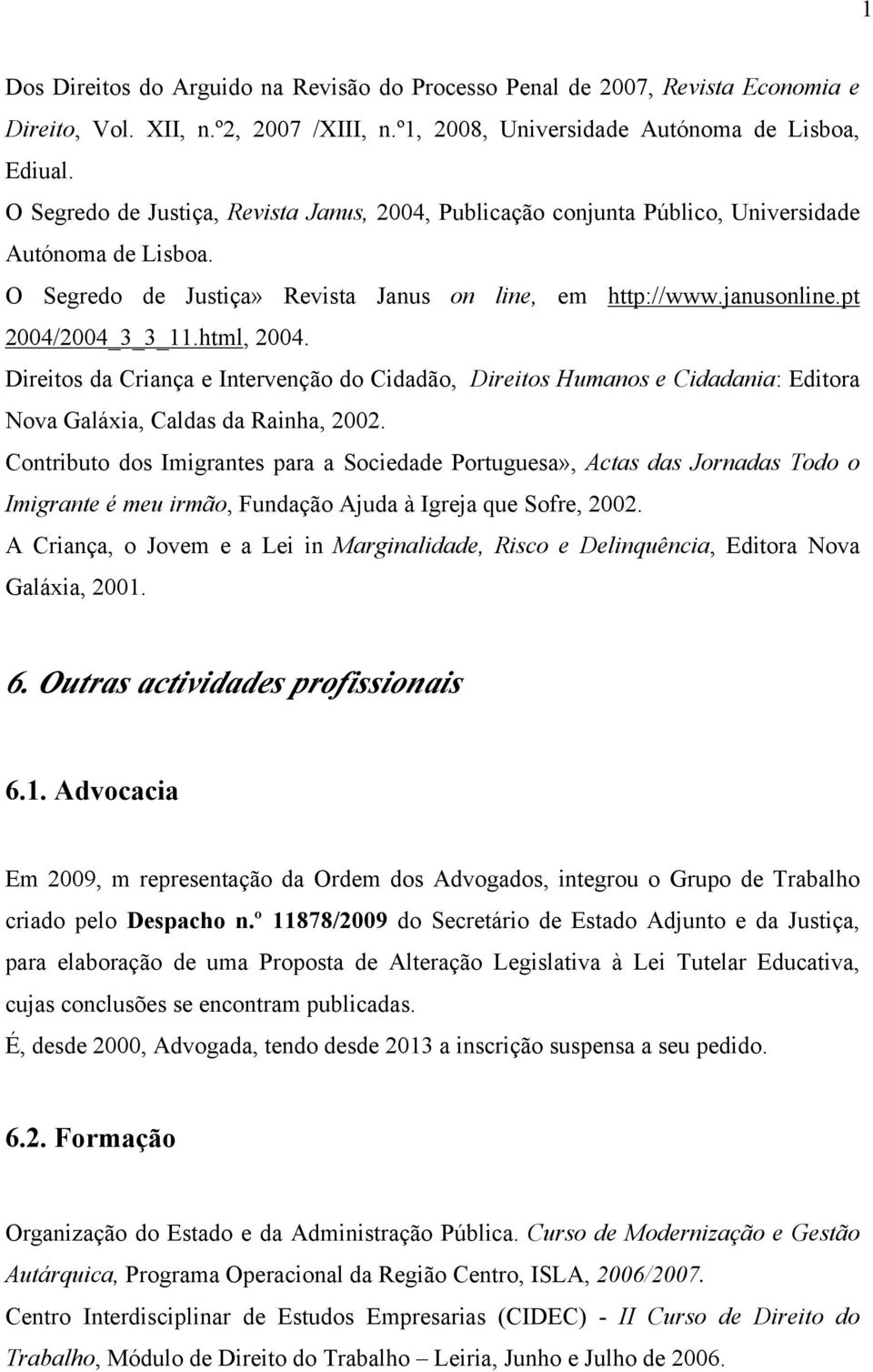 html, 2004. Direitos da Criança e Intervenção do Cidadão, Direitos Humanos e Cidadania: Editora Nova Galáxia, Caldas da Rainha, 2002.