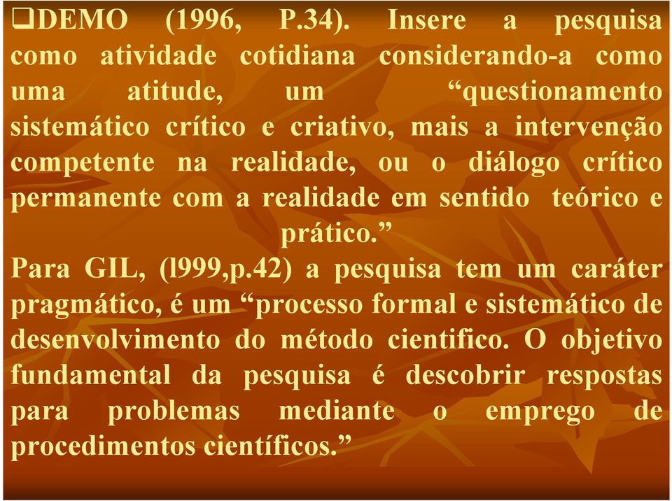 a intervenção competente na realidade, ou o diálogo crítico permanente com a realidade em sentido teórico e prático.