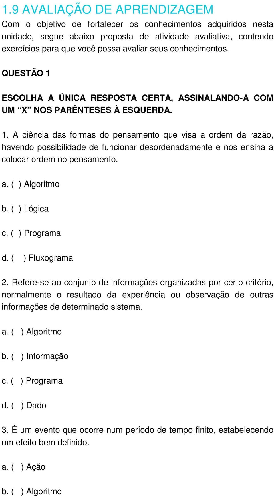 a. ( ) Algoritmo b. ( ) Lógica c. ( ) Programa d. ( ) Fluxograma 2.