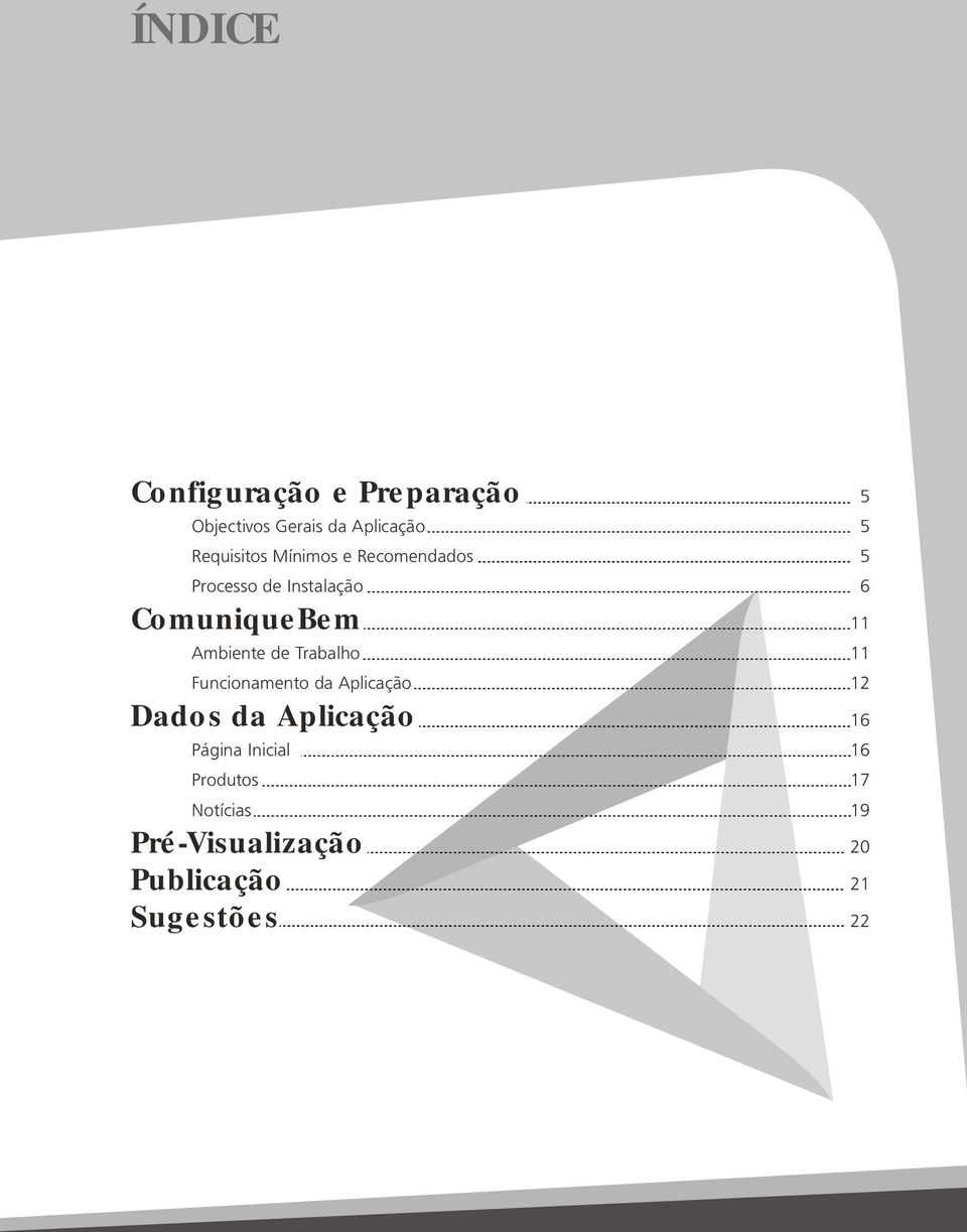 Ambiente de Trabalho 11 Funcionamento da Aplicação 12 Dados da Aplicação 16