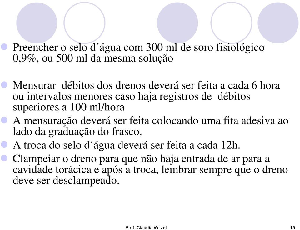 colocando uma fita adesiva ao lado da graduação do frasco, A troca do selo d água deverá ser feita a cada 12h.