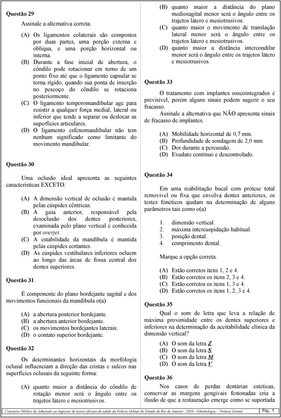 rotaciona posteriormente. (C) O ligamento temporomandibular age para resistir a qualquer força medial, lateral ou inferior que tende a separar ou deslocar as superfícies articulares.