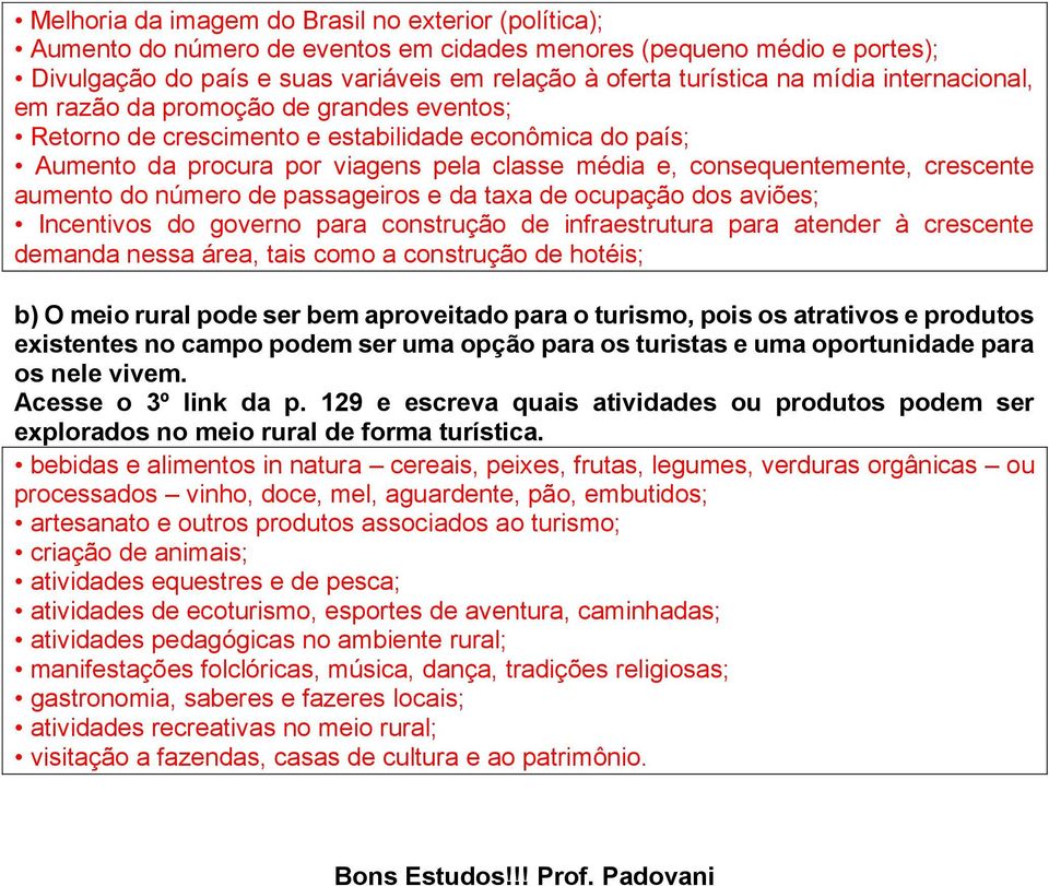 aumento do número de passageiros e da taxa de ocupação dos aviões; Incentivos do governo para construção de infraestrutura para atender à crescente demanda nessa área, tais como a construção de