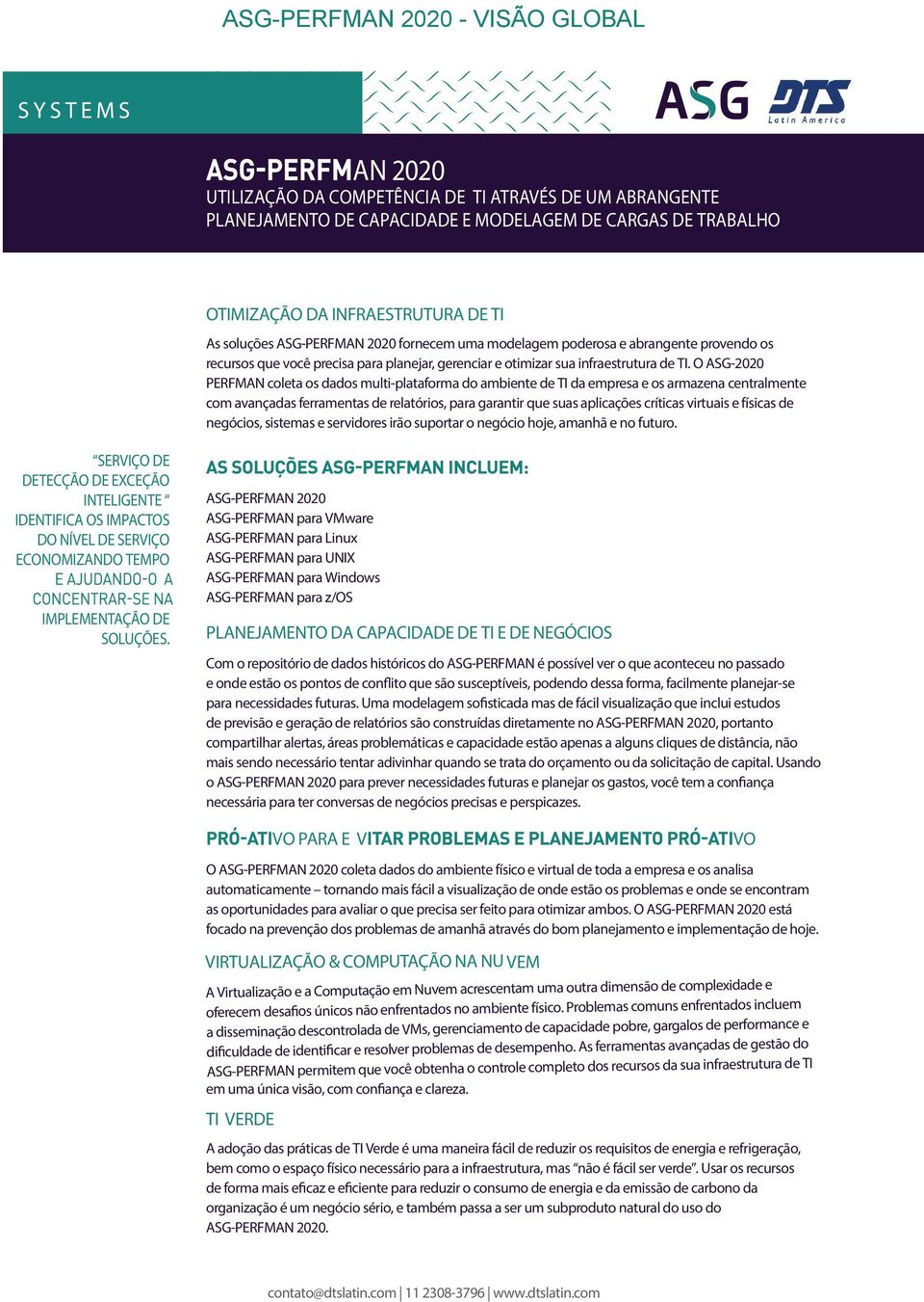 O ASG-2020 PERFMAN coleta os dados multi-plataforma do ambiente de TI da empresa e os armazena centralmente com avançadas ferramentas de relatórios, para garantir que suas aplicações críticas