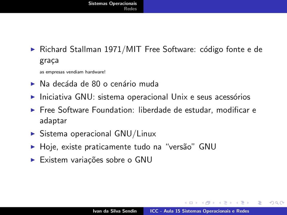 Na decáda de 80 o cenário muda Iniciativa GNU: sistema operacional Unix e seus acessórios