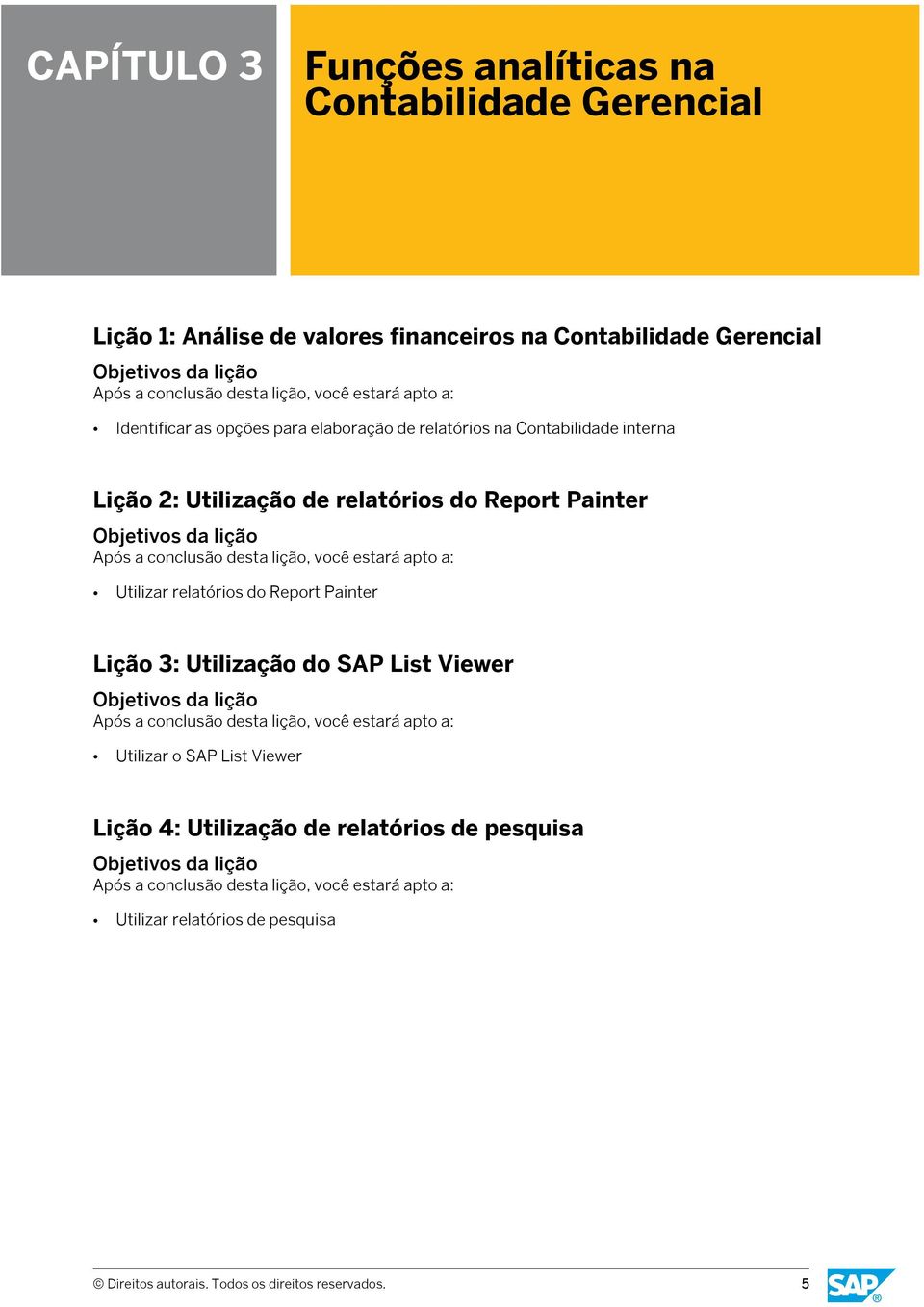 do Report Painter Utilizar relatórios do Report Painter Lição 3: Utilização do SAP List Viewer Utilizar o SAP List Viewer