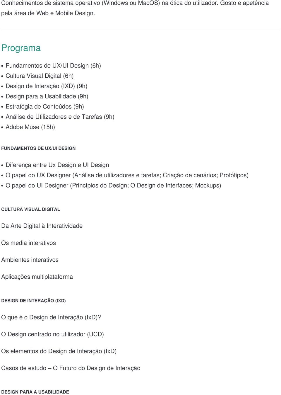 (9h) Adobe Muse (15h) FUNDAMENTOS DE UX/UI DESIGN Diferença entre Ux Design e UI Design O papel do UX Designer (Análise de utilizadores e tarefas; Criação de cenários; Protótipos) O papel do UI