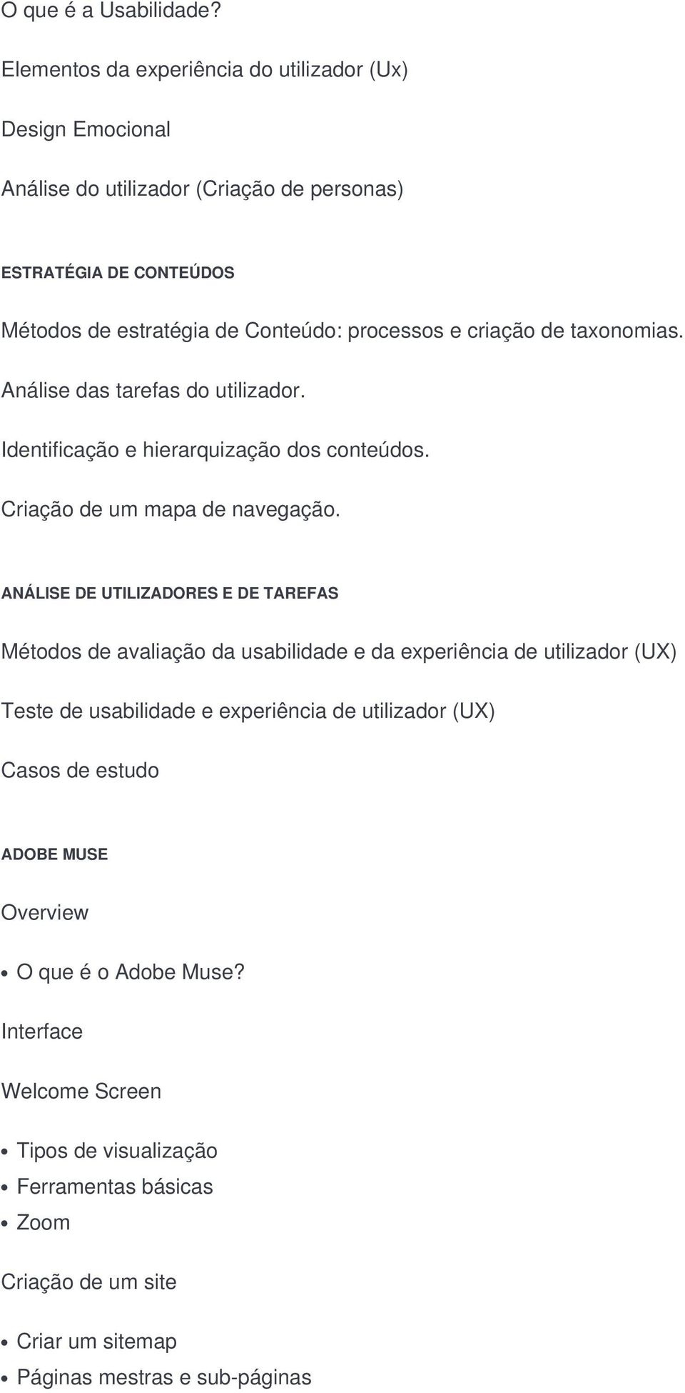 e criação de taxonomias. Análise das tarefas do utilizador. Identificação e hierarquização dos conteúdos. Criação de um mapa de navegação.