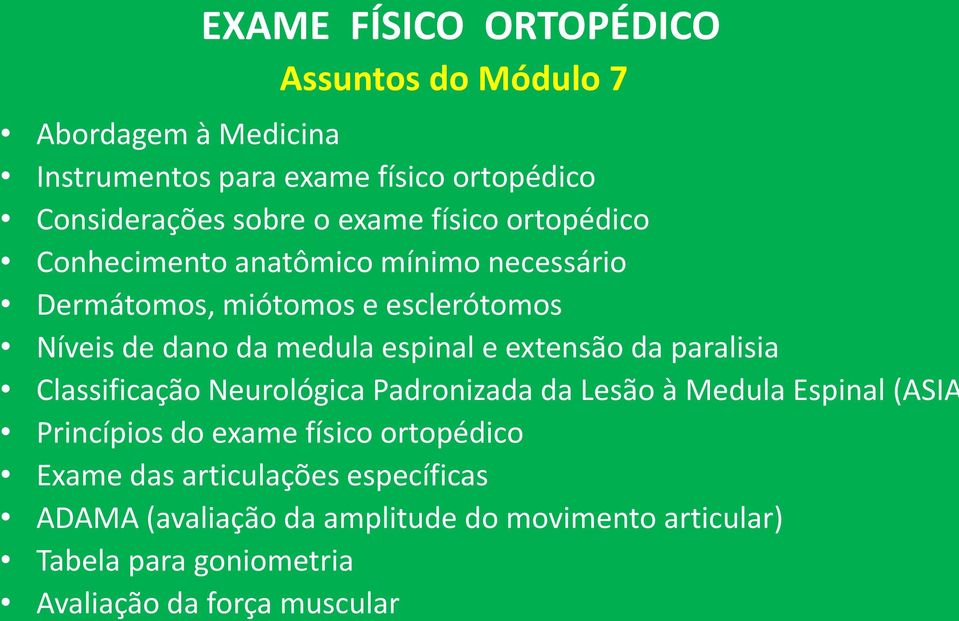 e extensão da paralisia Classificação Neurológica Padronizada da Lesão à Medula Espinal (ASIA Princípios do exame físico ortopédico