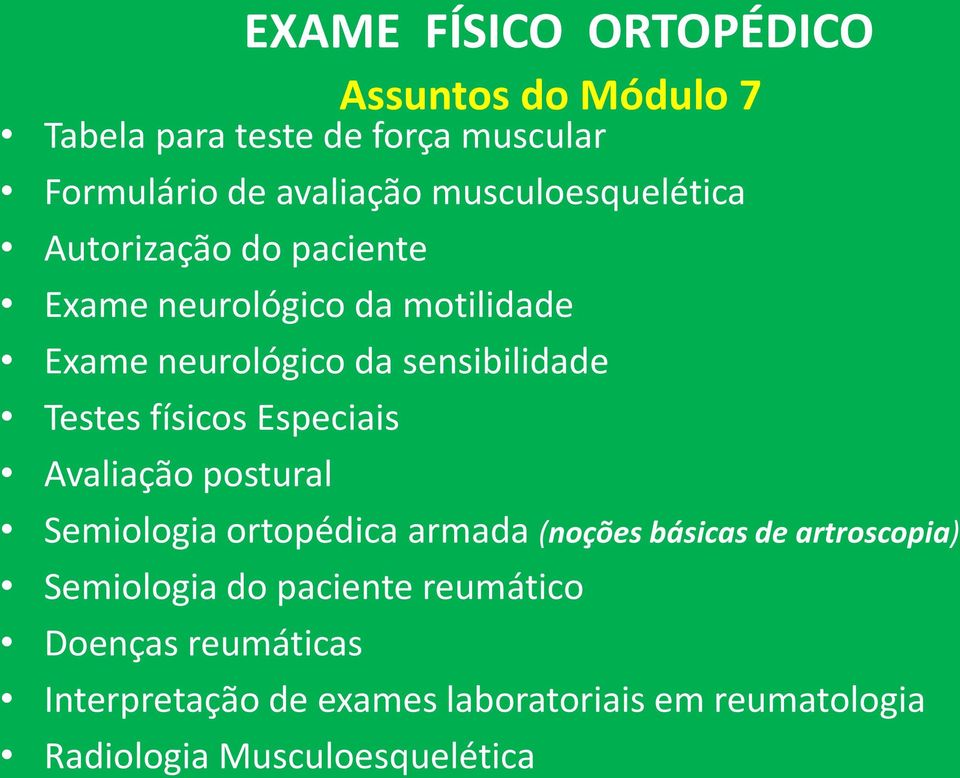 físicos Especiais Avaliação postural Semiologia ortopédica armada (noções básicas de artroscopia) Semiologia do