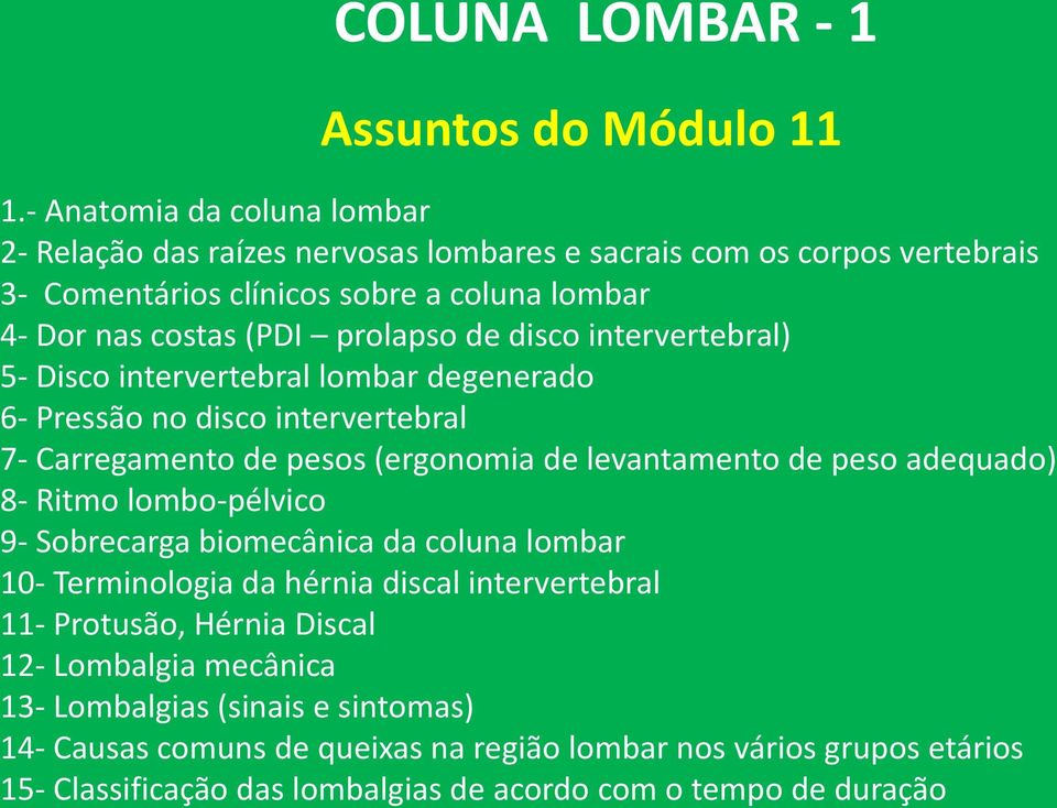 disco intervertebral) 5- Disco intervertebral lombar degenerado 6- Pressão no disco intervertebral 7- Carregamento de pesos (ergonomia de levantamento de peso adequado) 8- Ritmo