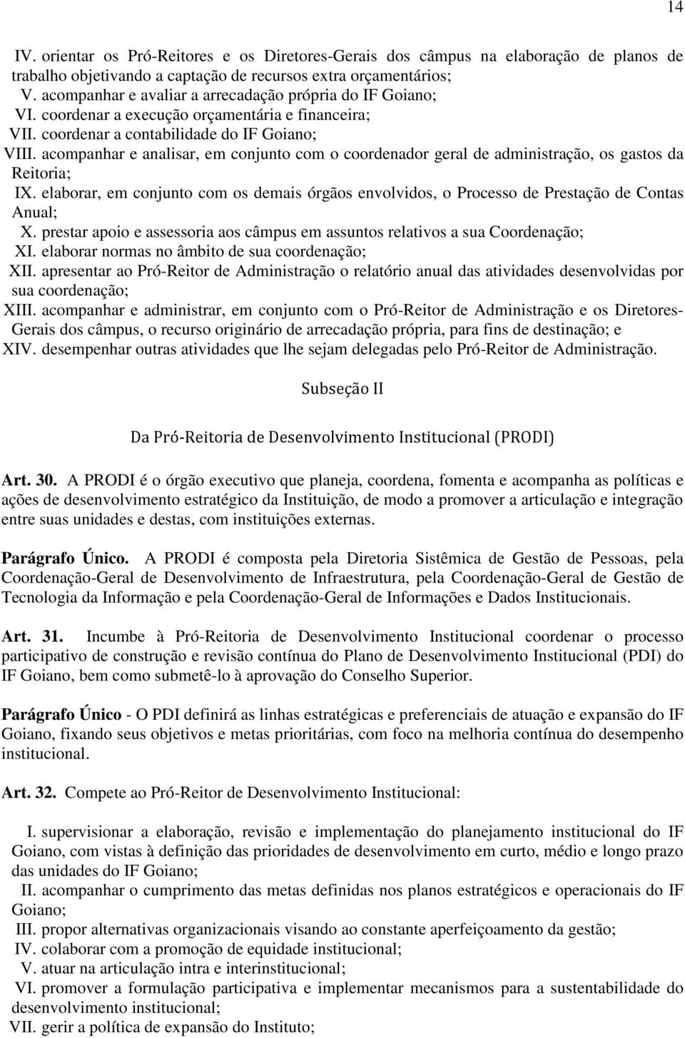 acompanhar e analisar, em conjunto com o coordenador geral de administração, os gastos da Reitoria; IX.