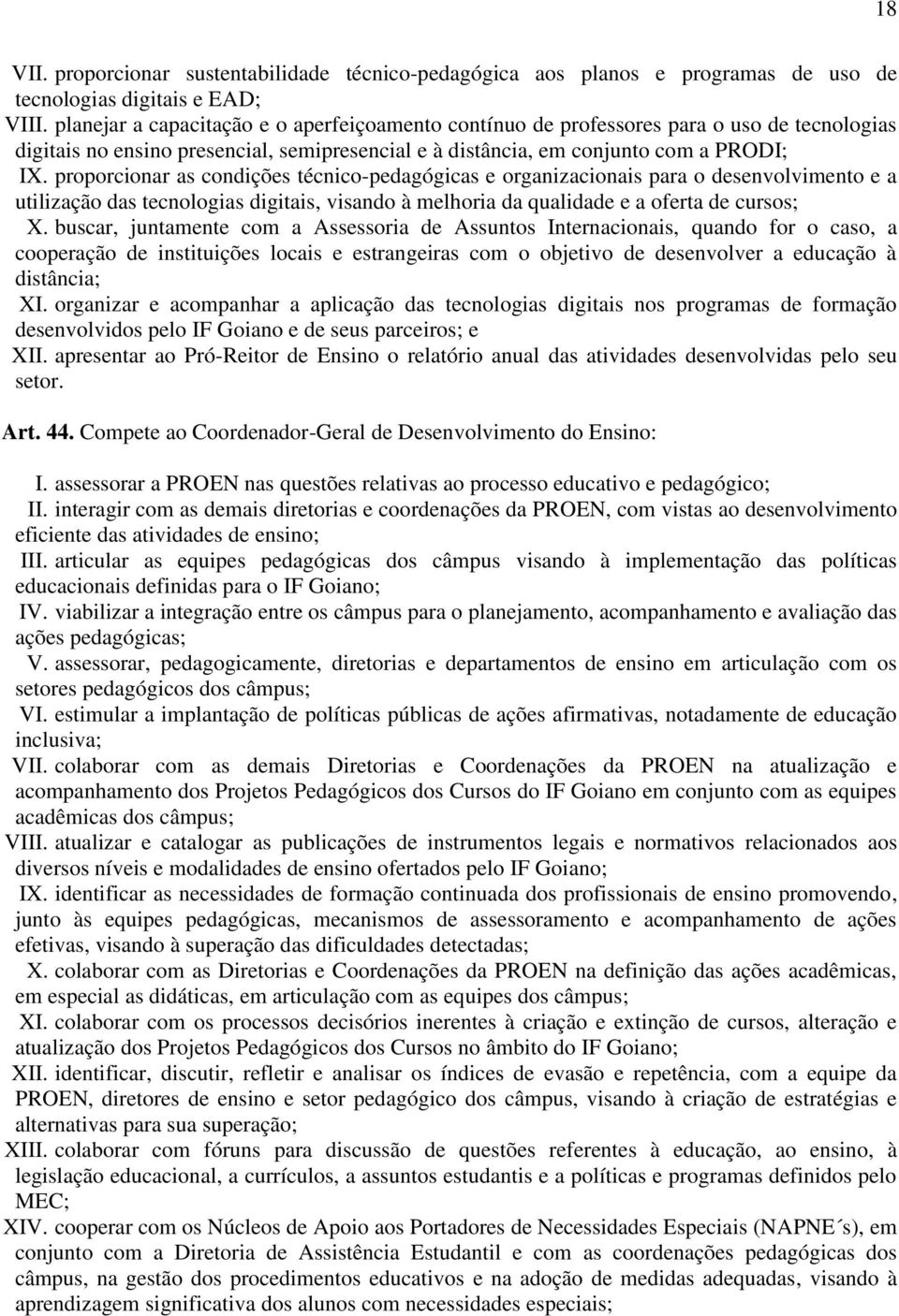 proporcionar as condições técnico-pedagógicas e organizacionais para o desenvolvimento e a utilização das tecnologias digitais, visando à melhoria da qualidade e a oferta de cursos; X.