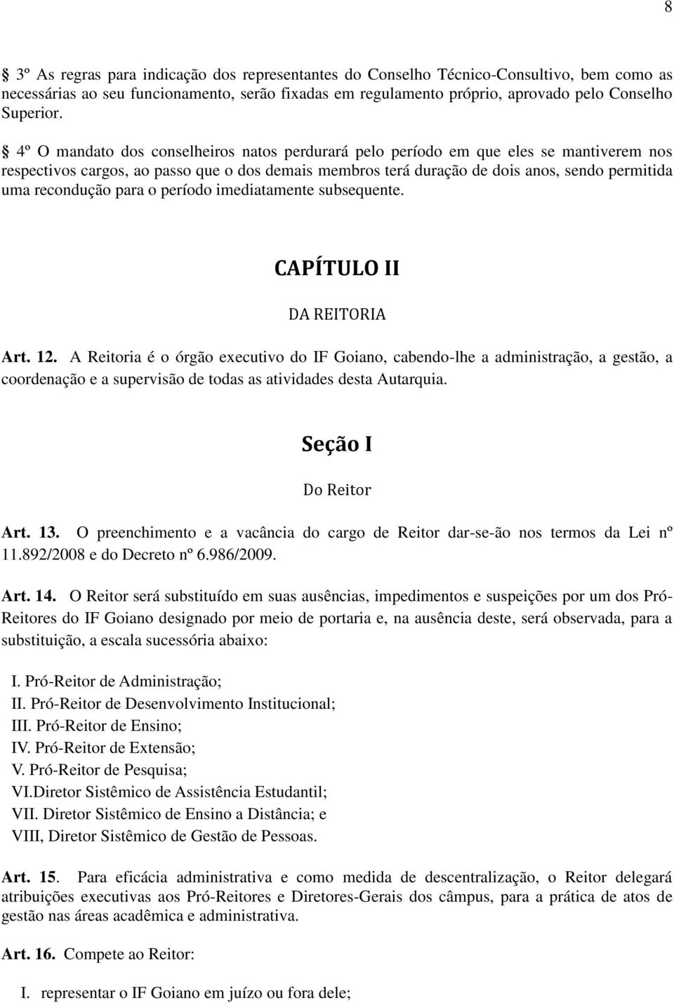 recondução para o período imediatamente subsequente. CAPÍTULO II DA REITORIA Art. 12.