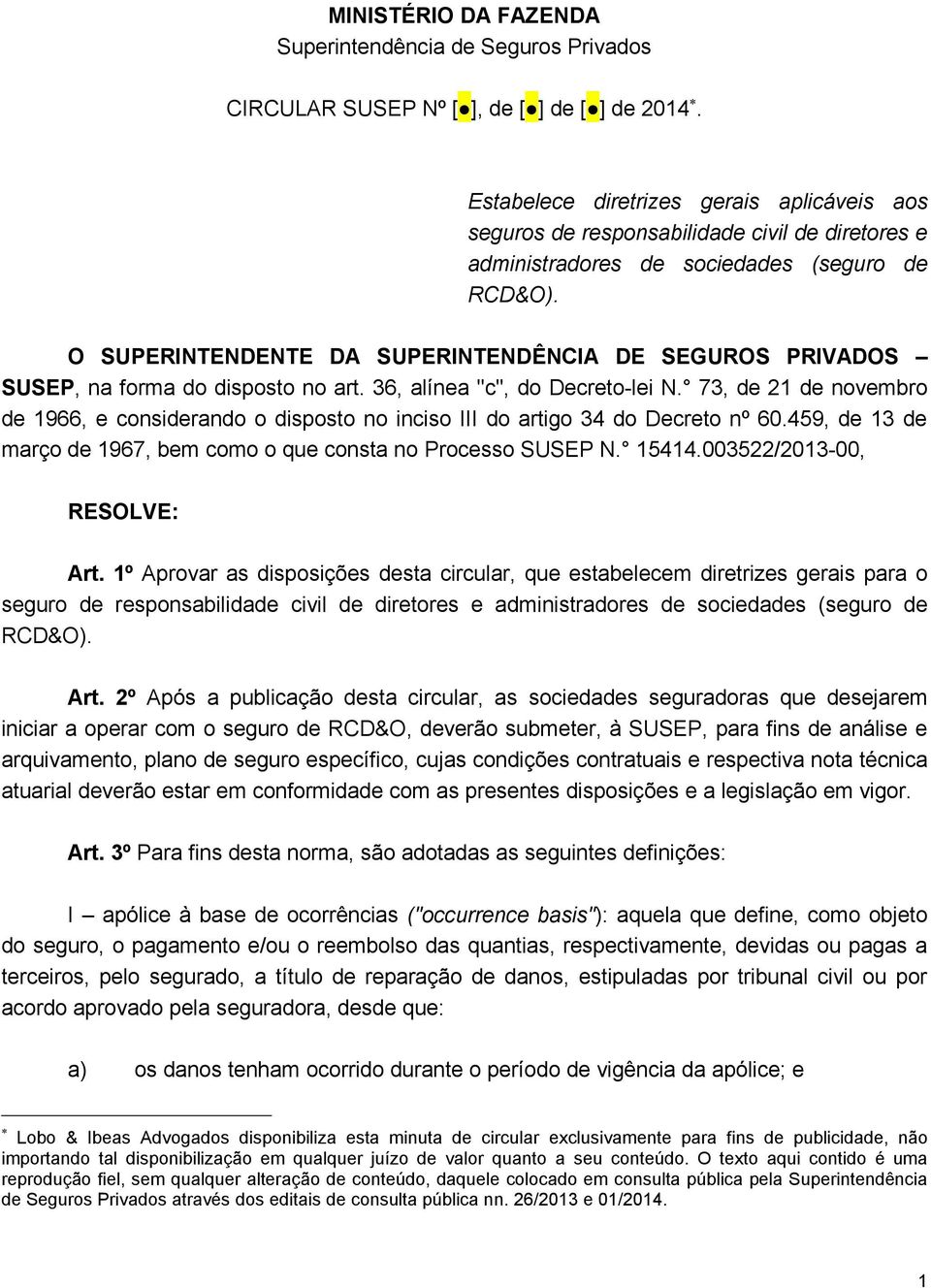 O SUPERINTENDENTE DA SUPERINTENDÊNCIA DE SEGUROS PRIVADOS SUSEP, na forma do disposto no art. 36, alínea "c", do Decreto-lei N.