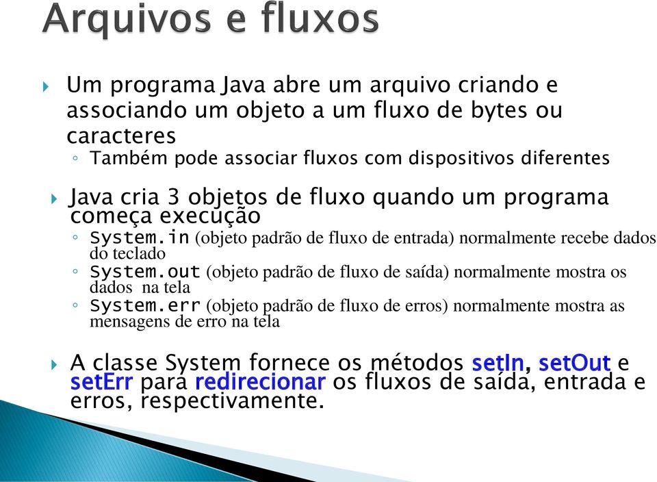 in (objeto padrão de fluxo de entrada) normalmente recebe dados do teclado System.