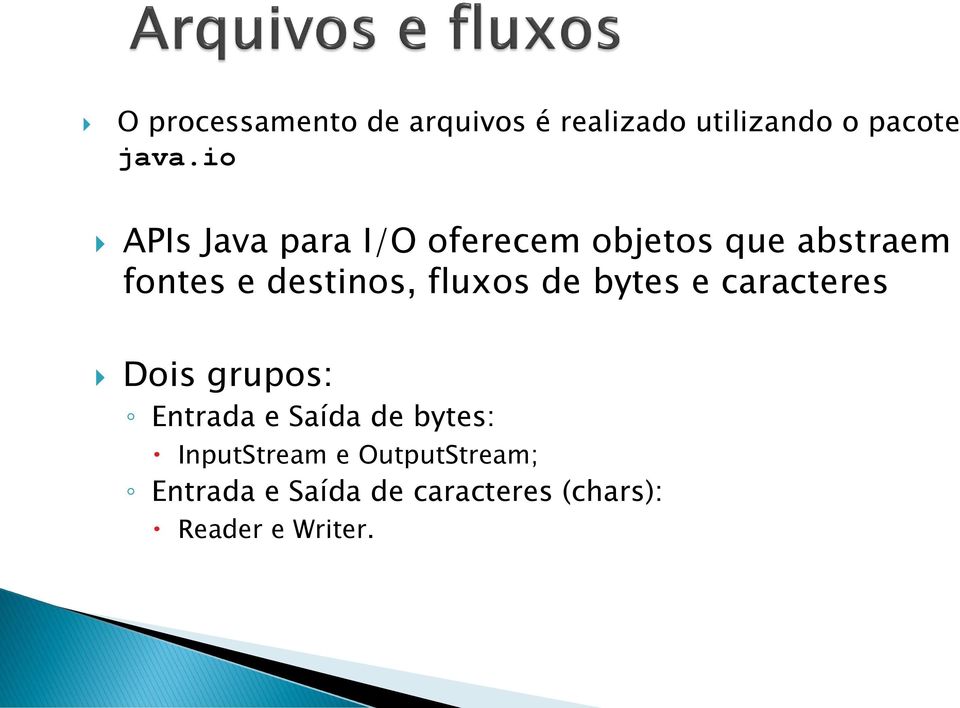 fluxos de bytes e caracteres Dois grupos: Entrada e Saída de bytes: