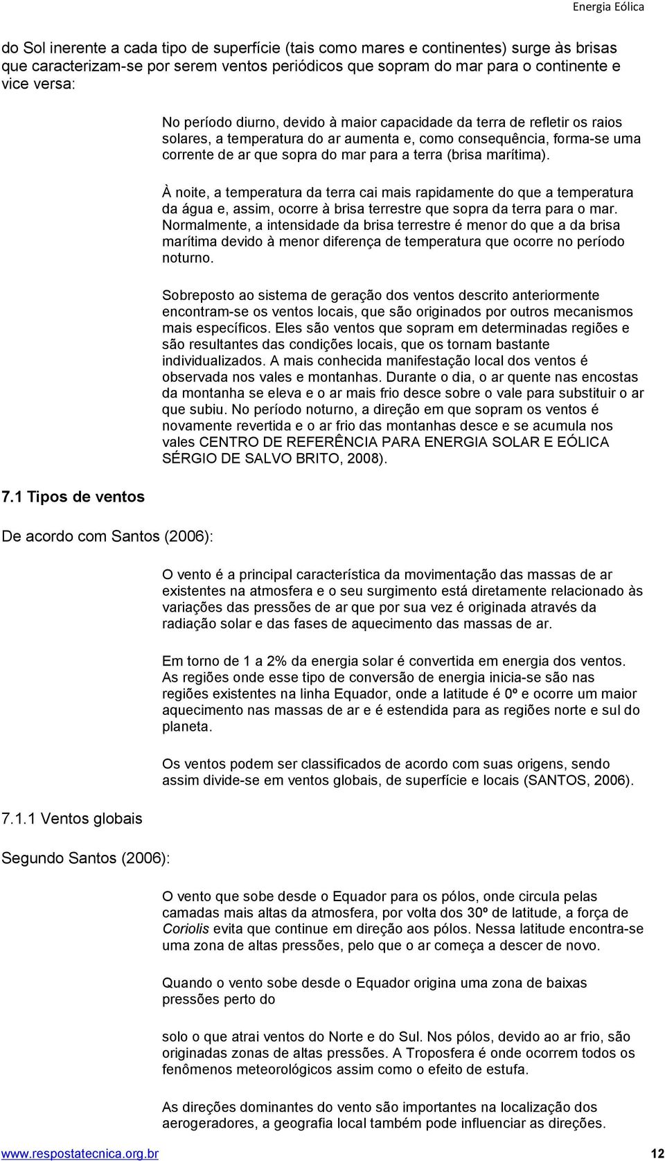 Tipos de ventos De acordo com Santos (2006): 7.1.