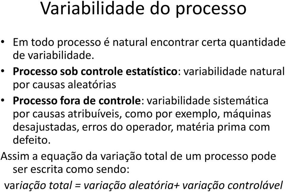 variabilidade sistemática por causas atribuíveis, como por exemplo, máquinas desajustadas, erros do operador, matéria