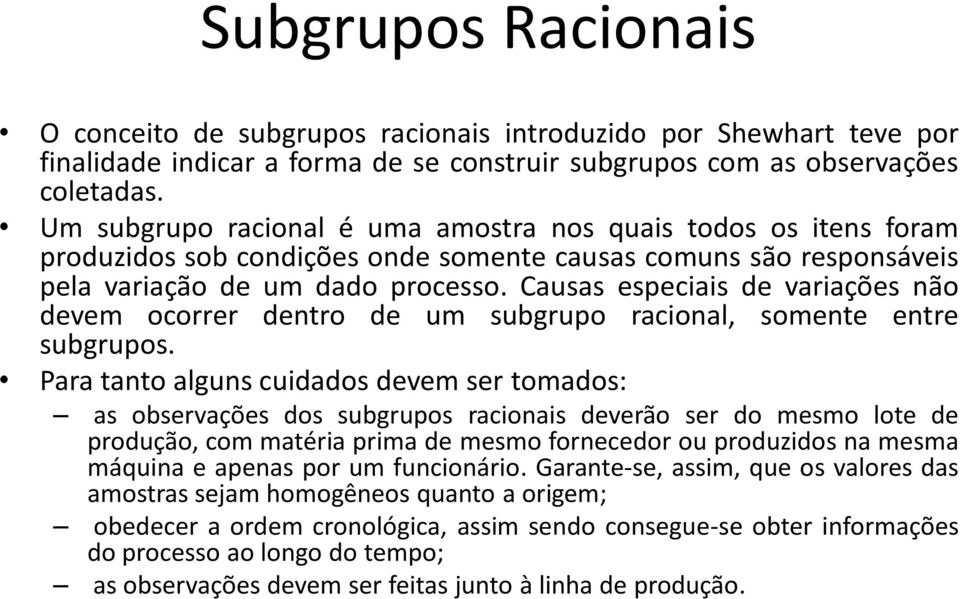 Causas especiais de variações não devem ocorrer dentro de um subgrupo racional, somente entre subgrupos.