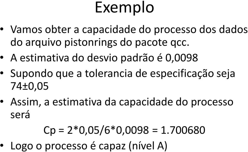 A estimativa do desvio padrão é 0,0098 Supondo que a tolerancia de