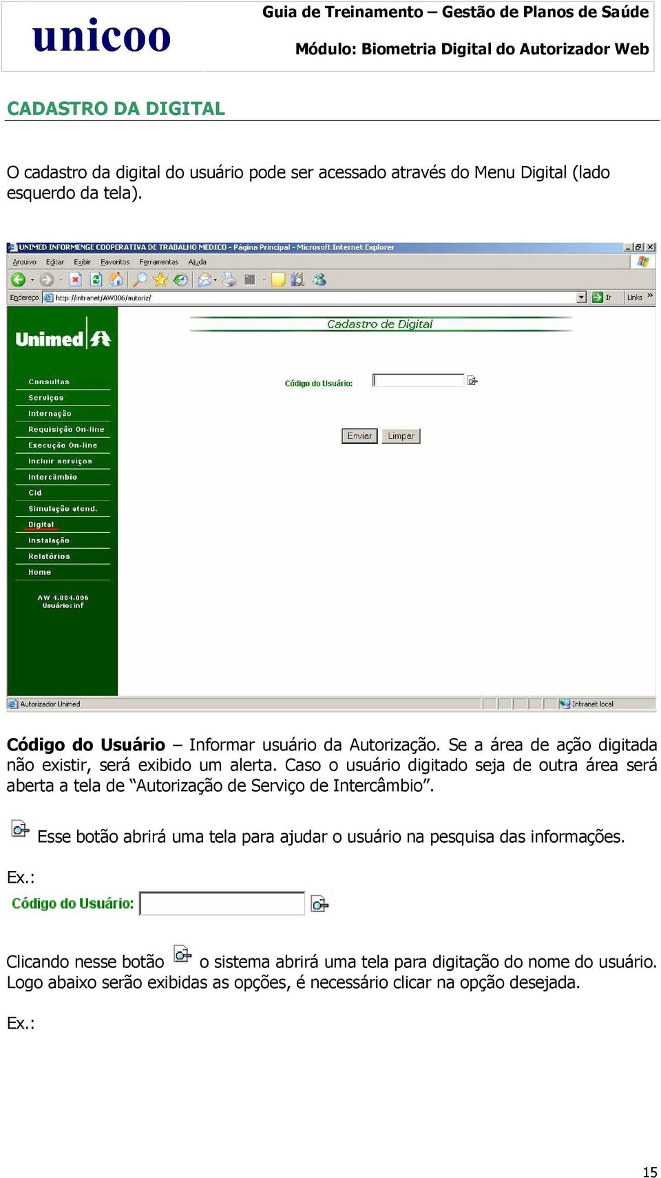 Caso o usuário digitado seja de outra área será aberta a tela de Autorização de Serviço de Intercâmbio. Ex.