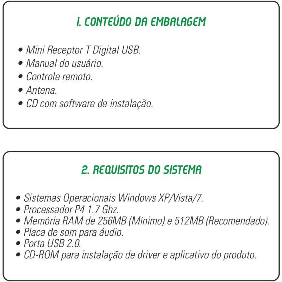 REQUISITOS DO SISTEMA Sistemas Operacionais Windows XP/Vista/7. Processador P4 1.7 Ghz.