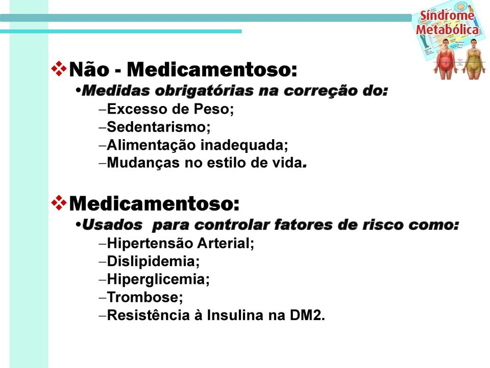 Medicamentoso: Usados para controlar fatores de risco como: Hipertensão