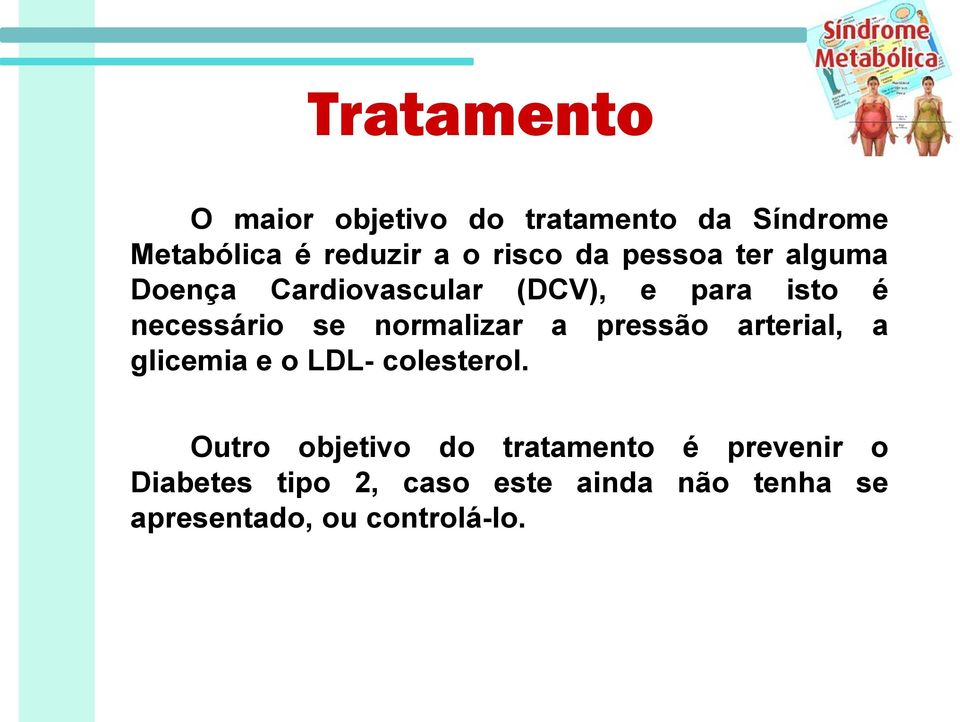 normalizar a pressão arterial, a glicemia e o LDL- colesterol.