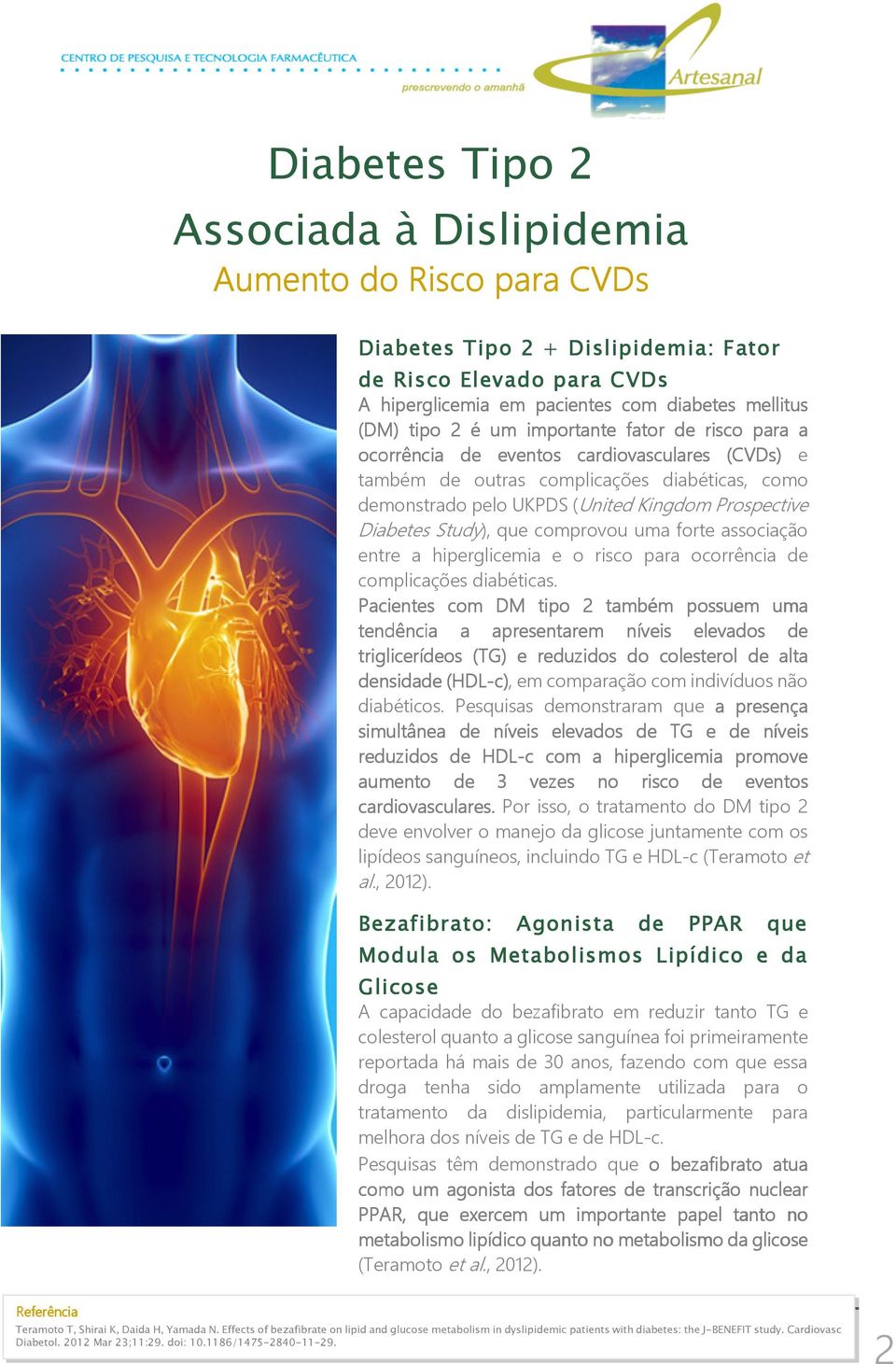 Study), que comprovou uma forte associação entre a hiperglicemia e o risco para ocorrência de complicações diabéticas.