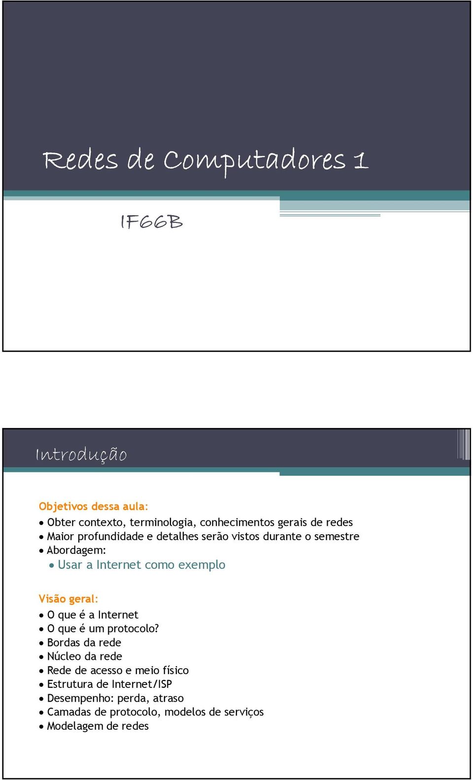 exemplo Visão geral: O que é a Internet O que é um protocolo?