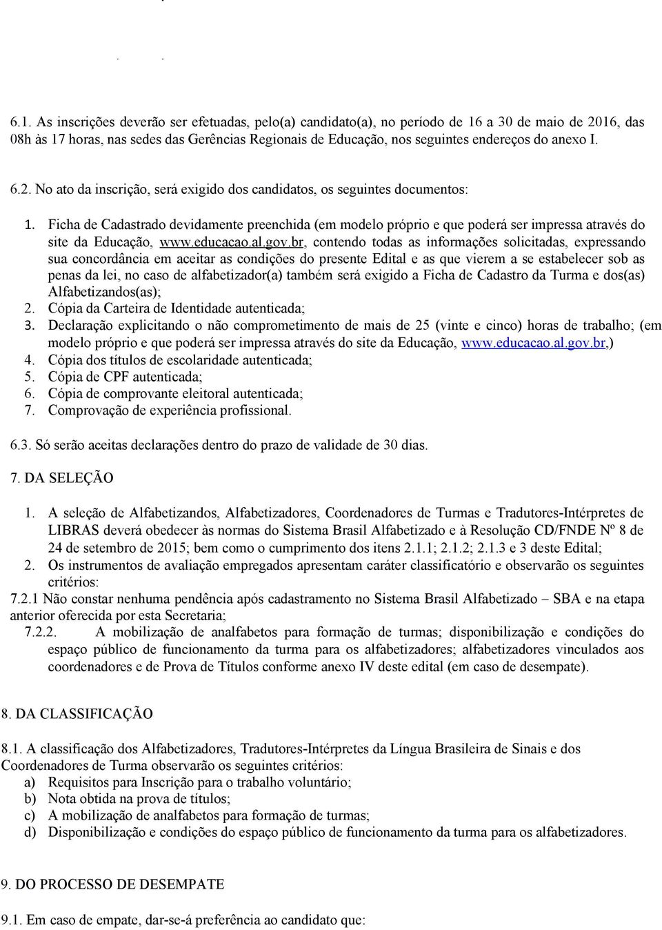 Ficha de Cadastrado devidamente preenchida (em modelo próprio e que poderá ser impressa através do site da Educação, www.educacao.al.gov.