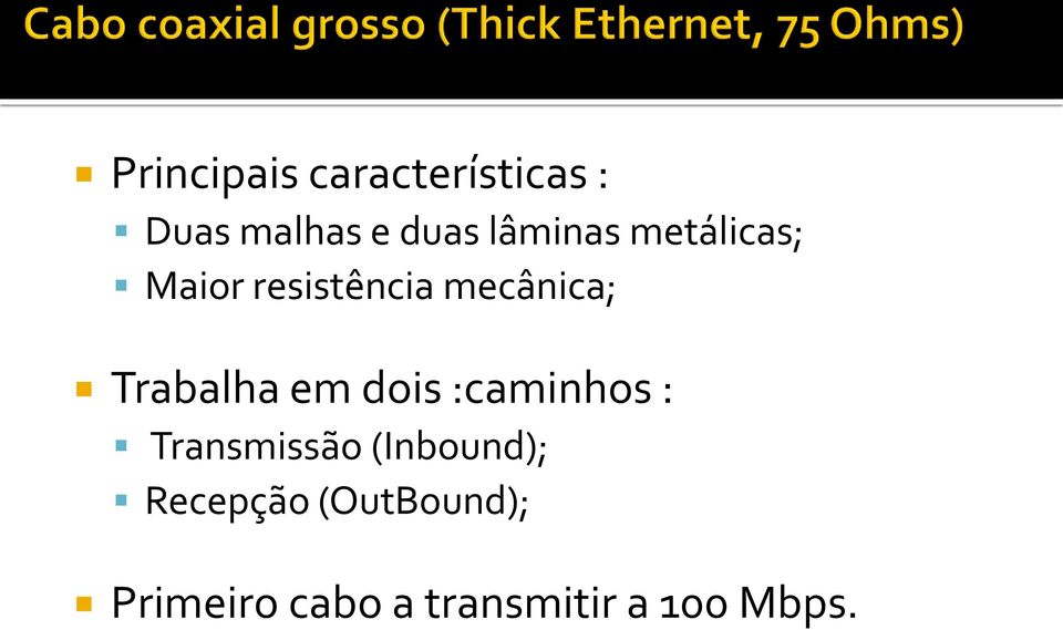 Trabalha em dois :caminhos : Transmissão (Inbound);