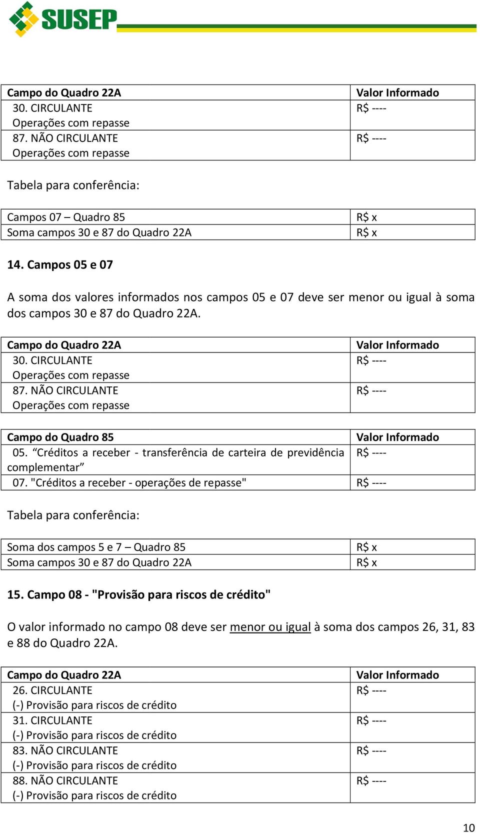 NÃO CIRCULANTE Operações com repasse Campo do Quadro 85 05. Créditos a receber transferência de carteira de previdência complementar 07.