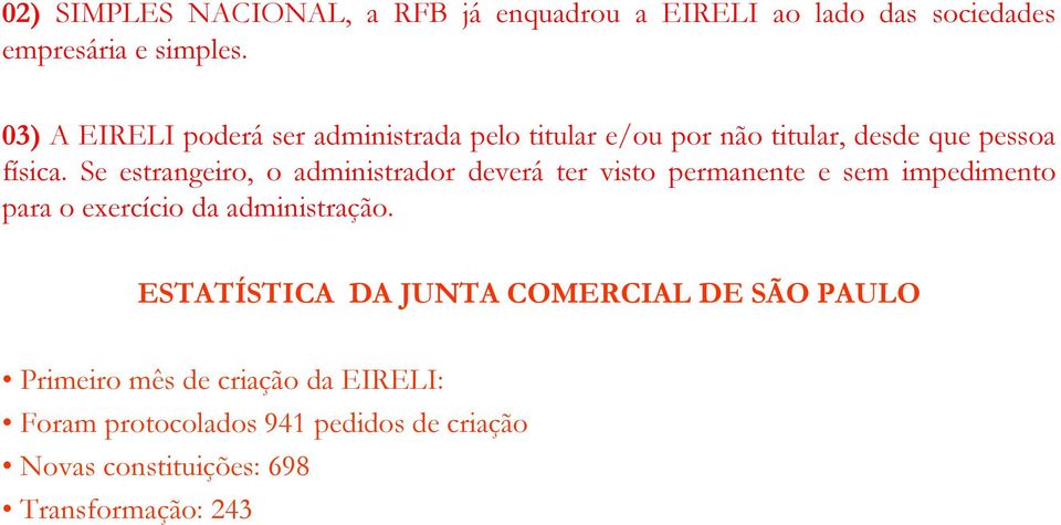 Se estrangeiro, o administrador deverá ter visto permanente e sem impedimento para o exercício da administração.