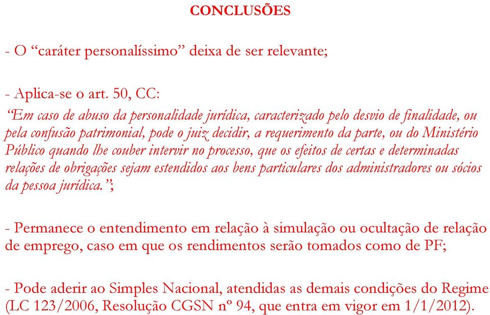 Público quando lhe couber intervir no processo, que os efeitos de certas e determinadas relações de obrigações sejam estendidos aos bens particulares dos administradores ou sócios da