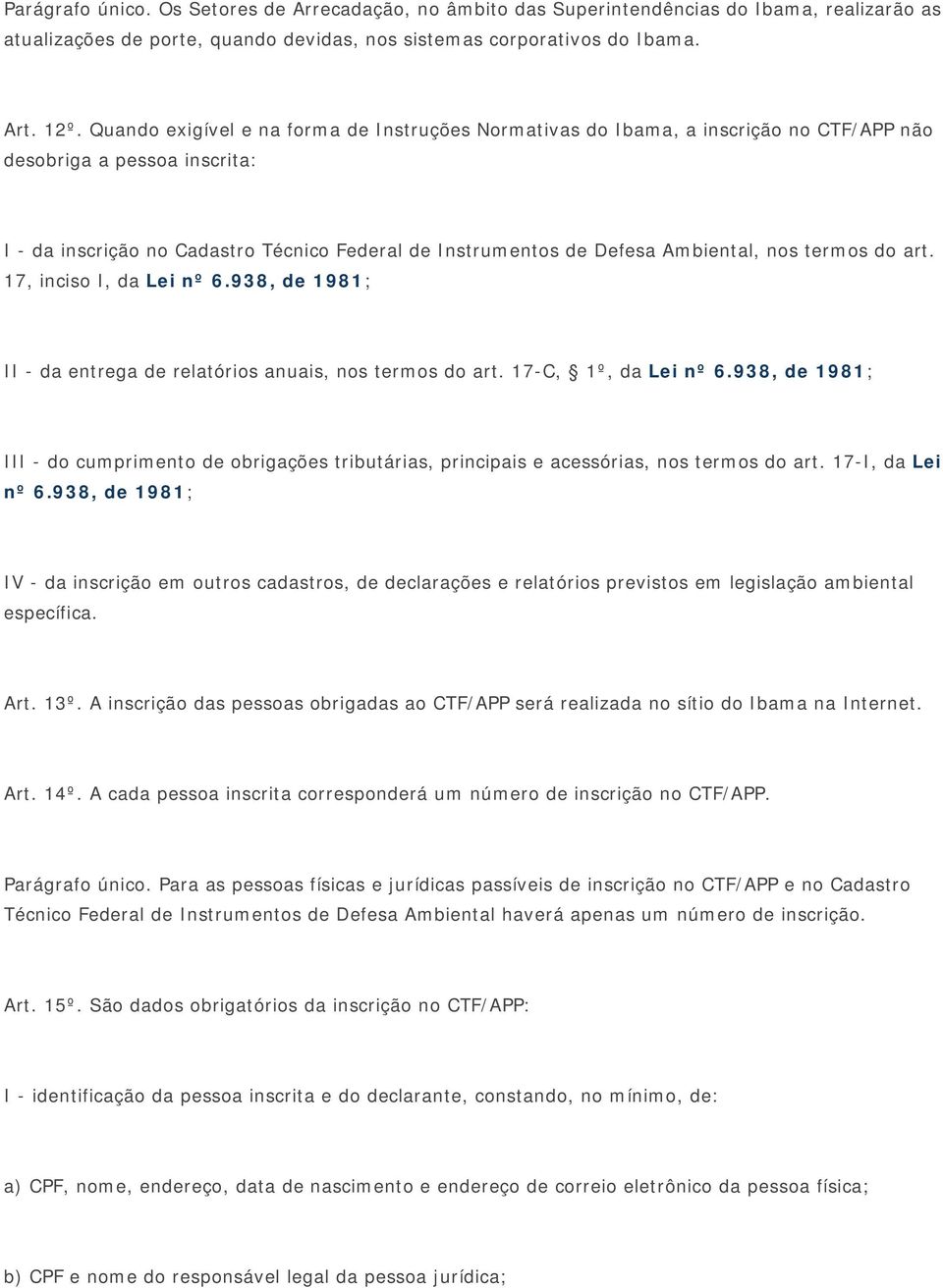 nos termos do art. 17, inciso I, da Lei nº 6.938, de 1981; II - da entrega de relatórios anuais, nos termos do art. 17-C, 1º, da Lei nº 6.