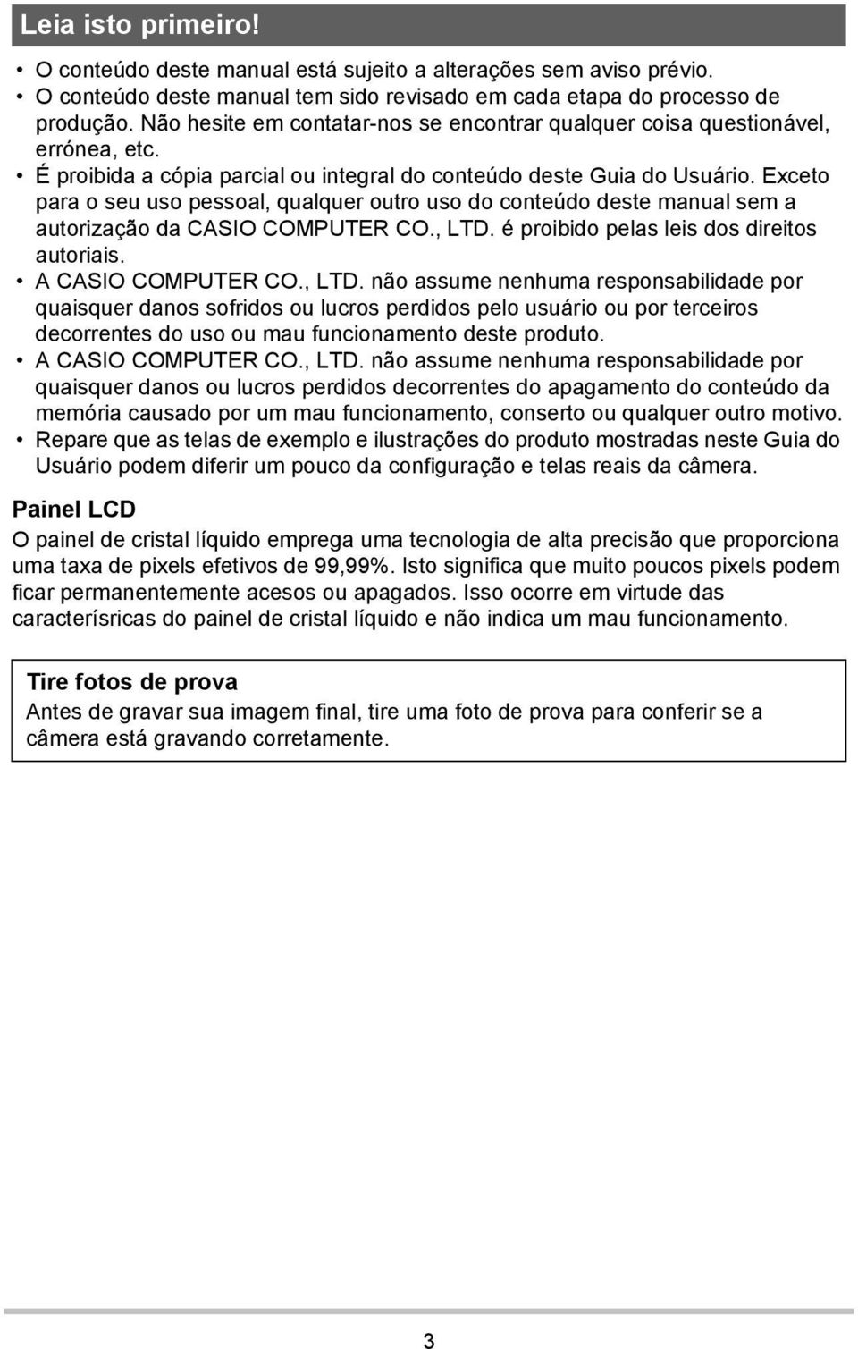 Exceto para o seu uso pessoal, qualquer outro uso do conteúdo deste manual sem a autorização da CASIO COMPUTER CO., LTD.