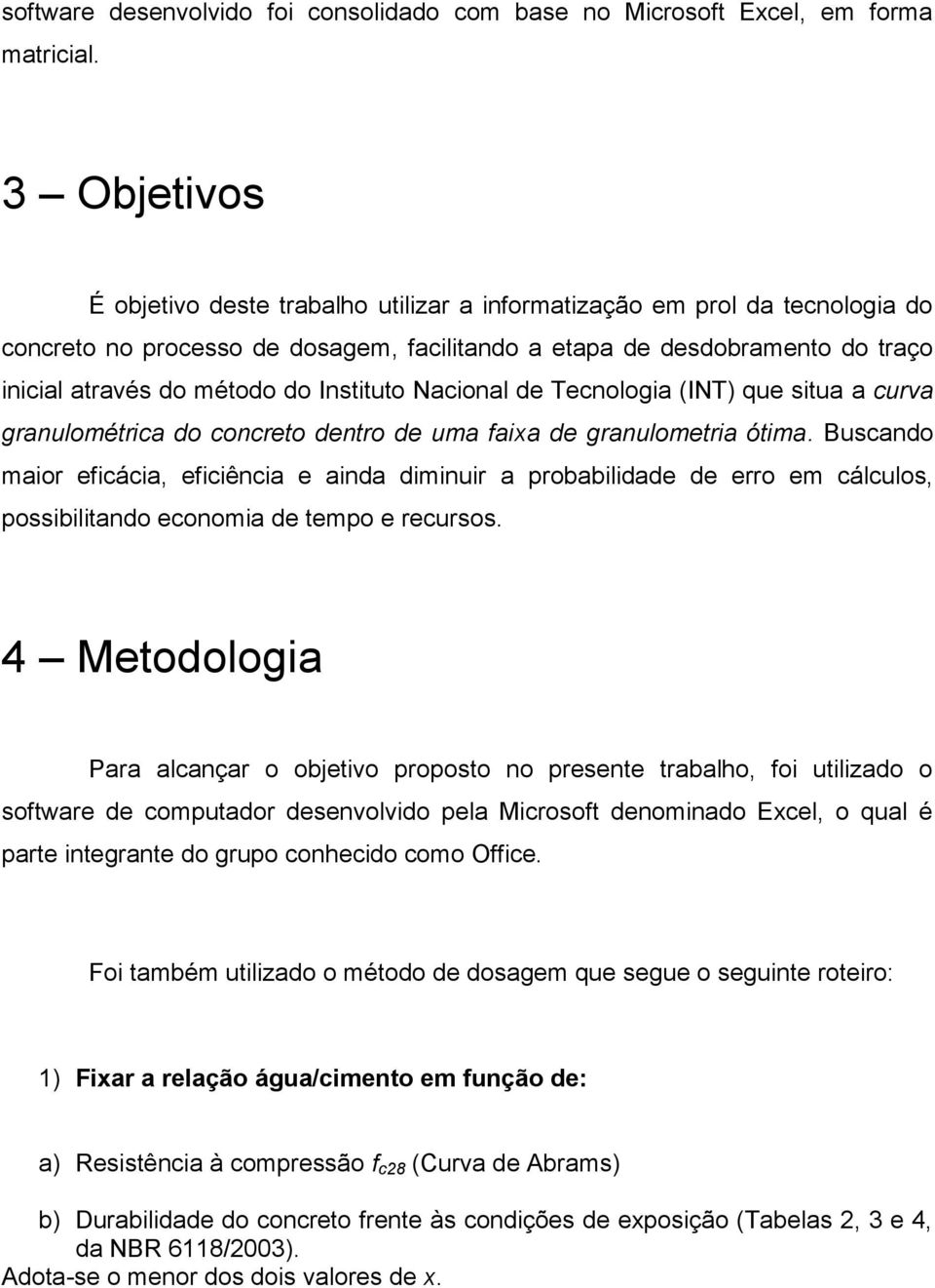 Instituto Nacional de Tecnologia (INT) que situa a curva granulométrica do concreto dentro de uma faixa de granulometria ótima.