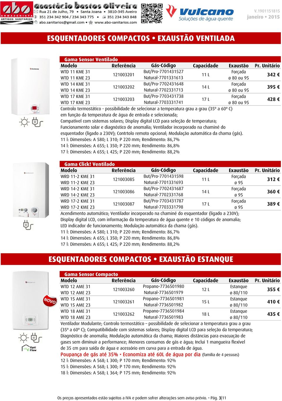 But/Pro7703431738 121003203 17 L 428 WTD 17 KME 23 7703331741 ø 80 ou 95 Controlo termostático possibilidade de selecionar a temperatura grau a grau (35º a 60º C) em função da temperatura de água de