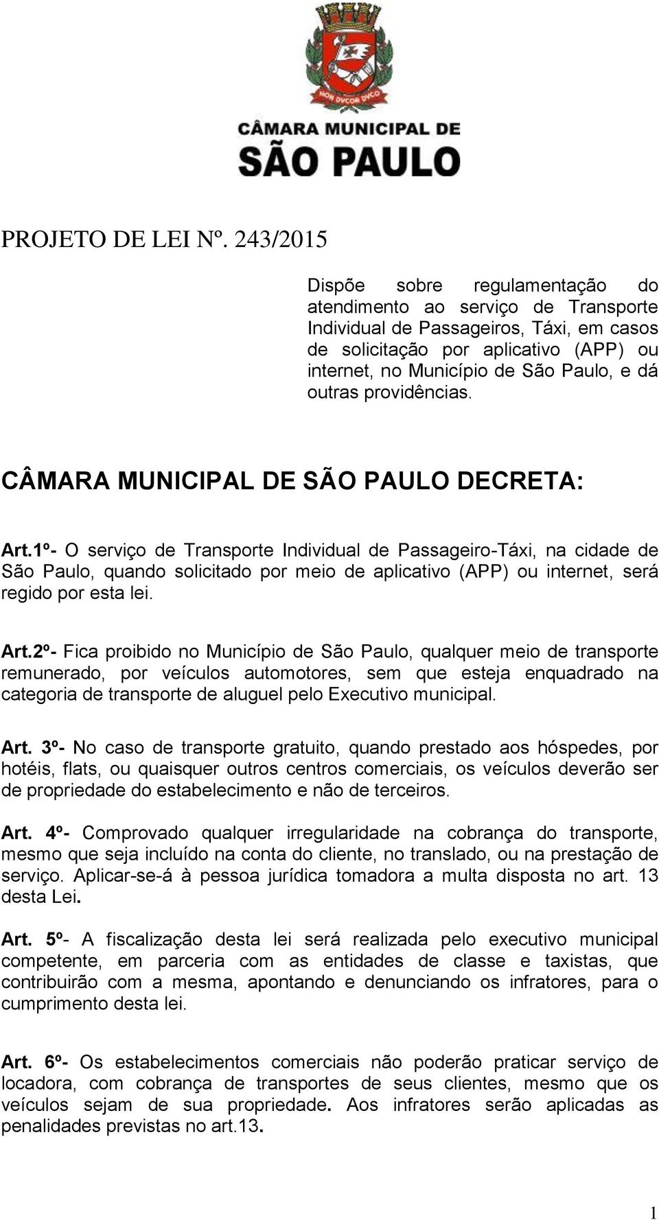 outras providências. CÂMARA MUNICIPAL DE SÃO PAULO DECRETA: Art.