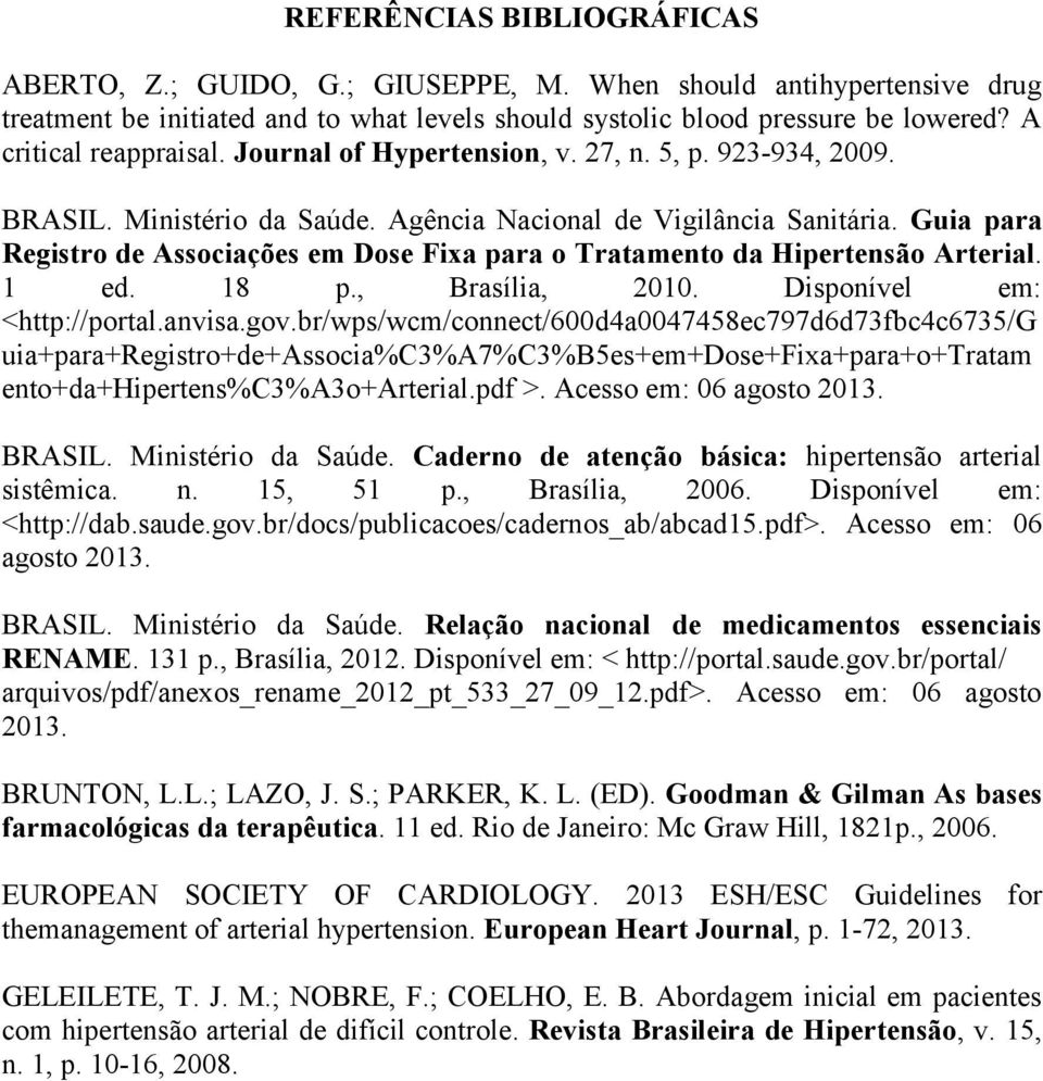 Guia para Registro de Associações em Dose Fixa para o Tratamento da Hipertensão Arterial. 1 ed. 18 p., Brasília, 2010. Disponível em: <http://portal.anvisa.gov.