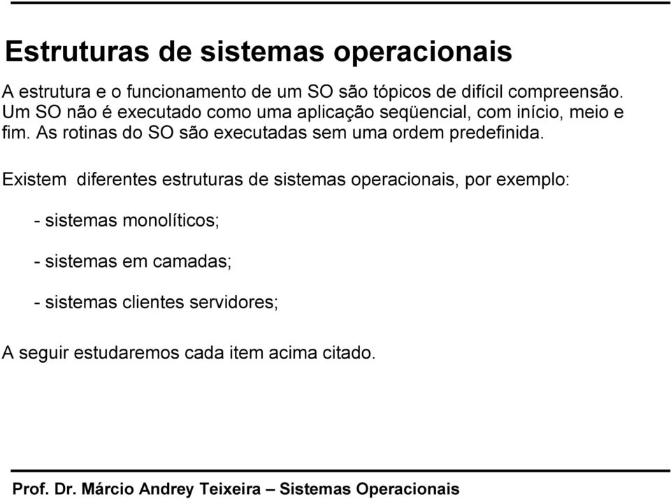 As rotinas do SO são executadas sem uma ordem predefinida.