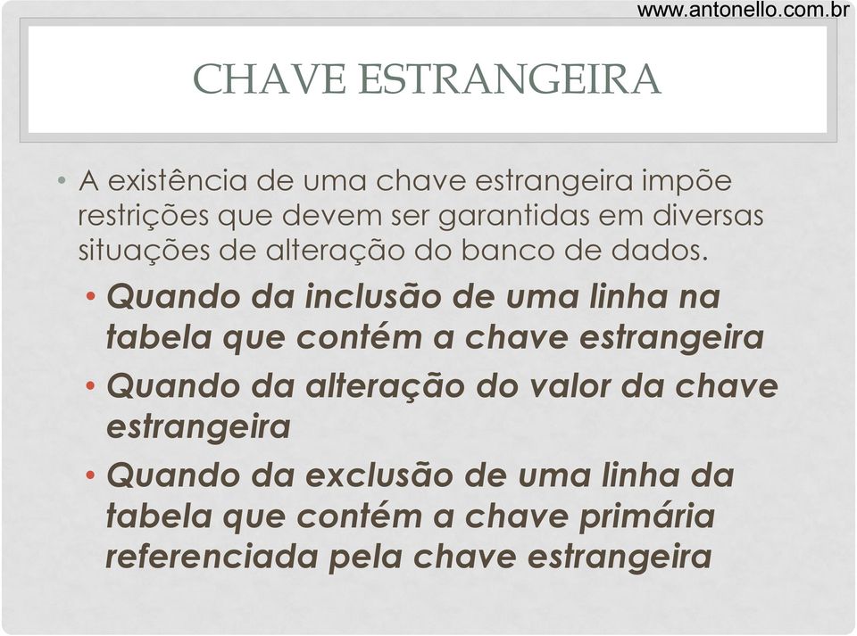 Quando da inclusão de uma linha na tabela que contém a chave estrangeira Quando da alteração