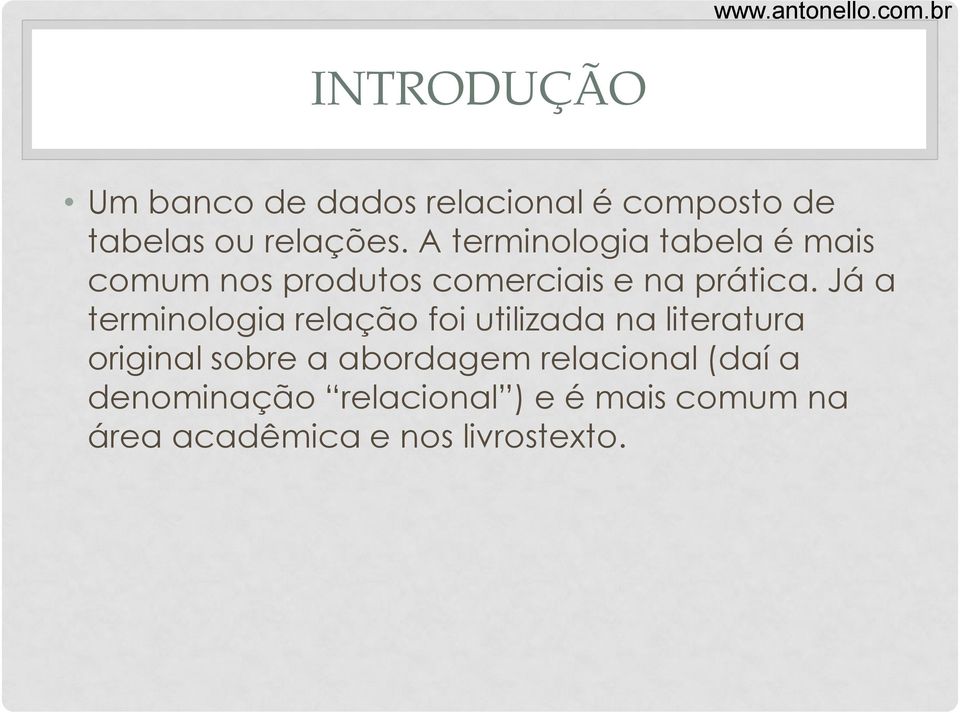 Já a terminologia relação foi utilizada na literatura original sobre a abordagem