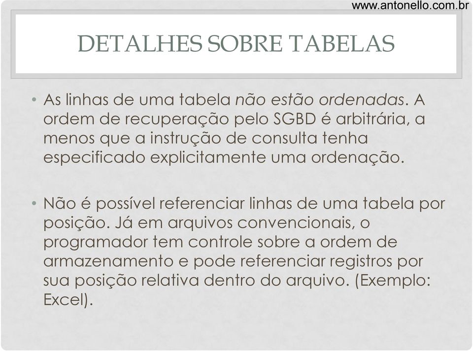 explicitamente uma ordenação. Não é possível referenciar linhas de uma tabela por posição.