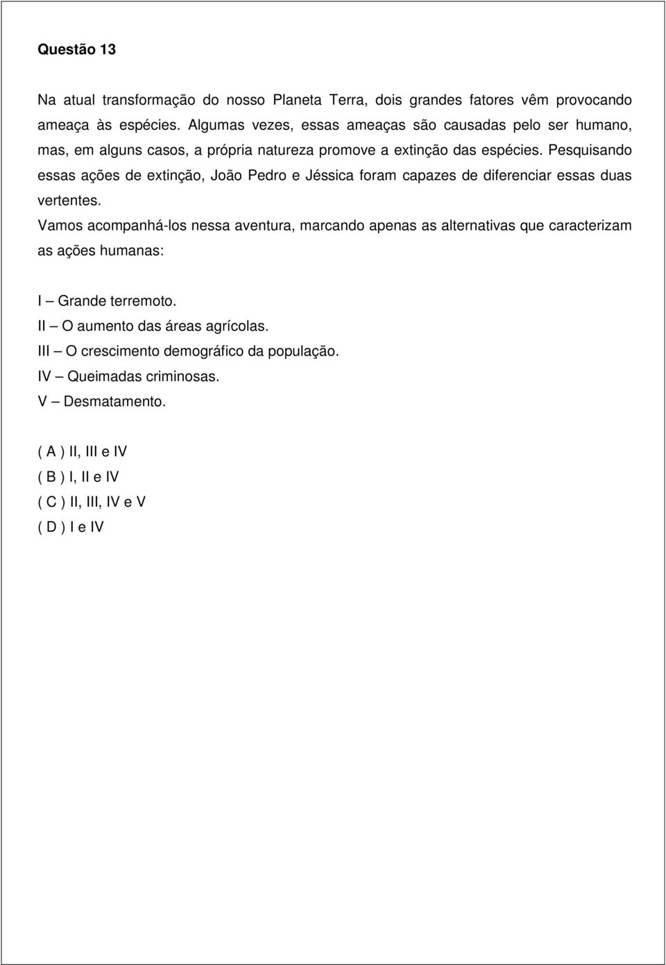 Pesquisando essas ações de extinção, João Pedro e Jéssica foram capazes de diferenciar essas duas vertentes.