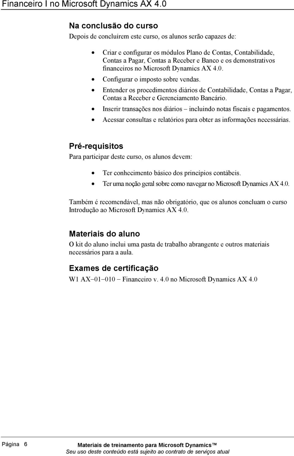 demonstrativos financeiros no Microsoft Dynamics AX 4.0. Configurar o imposto sobre vendas.